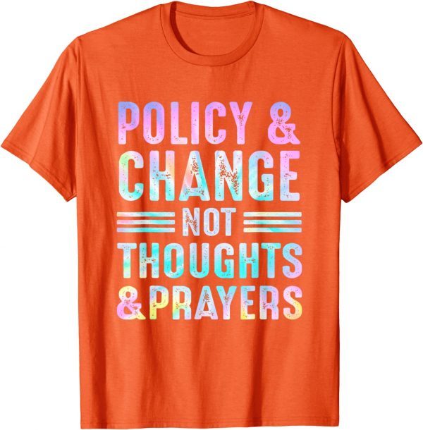 Anti Gun Policy & Change Not Thoughts & Prayers Wear Orange 2022 Shirt