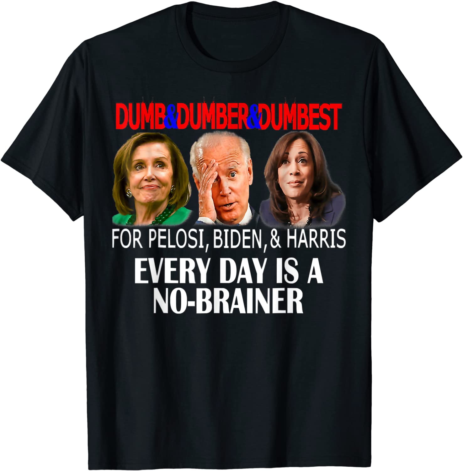 Anti Pelosi, Biden, Harris Are Dumb & Dumber & Dumbest 2022 Shirt