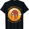 Anything you can do I can do slower sloth T-Shirt