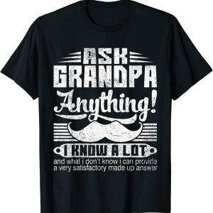 Ask Grandpa Anything I Know A Lot Fathers Day 2022 Shirt