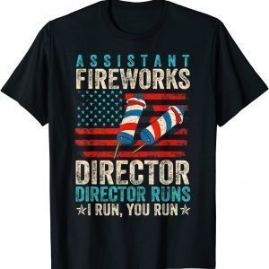 Assistant Fireworks Director If I Run You Run 4th Of July Classic Shirt