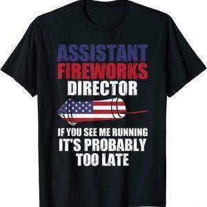 Assistant fireworks director you see fireworks 4th July USA 2022 Shirt