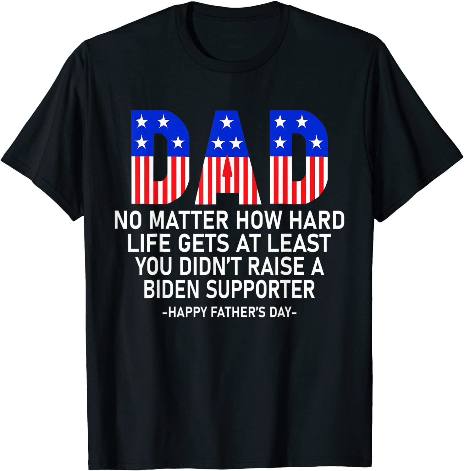 At Least You Didn't Raise A Biden Supporter Dad Father's Day 2022 Shirt