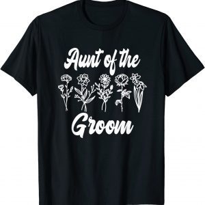 Aunt of the Groom Bachelorette Matching Group Floral Flower 2022 Shirt