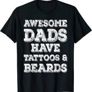 Awesome Dads Have Tattoos And Beards Fathers Day 2022 Limited Shirt