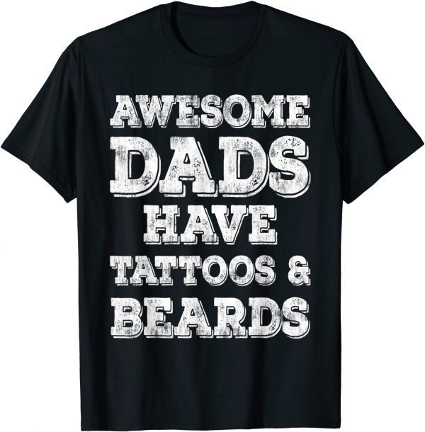 Awesome Dads Have Tattoos And Beards Fathers Day 2022 Limited Shirt