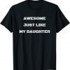 Awesome Just Like My Daughter 2022 Shirt