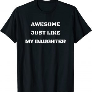 Awesome Just Like My Daughter 2022 Shirt