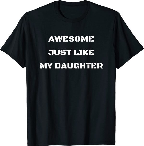 Awesome Just Like My Daughter 2022 Shirt