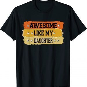 Awesome Like My Daughter Father Of Two daughters Awesome Classic Shirt