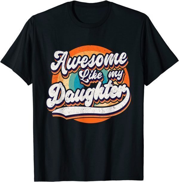 Awesome Like My Daughters Father's Day T-Shirt