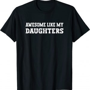 Awesome Like My Daughters 2022 Shirt