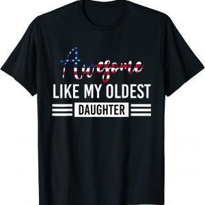 Awesome Like My Oldest Daughter Father 2022 Shirt