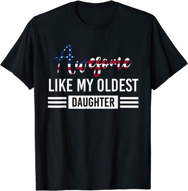 Awesome Like My Oldest Daughter Father 2022 Shirt