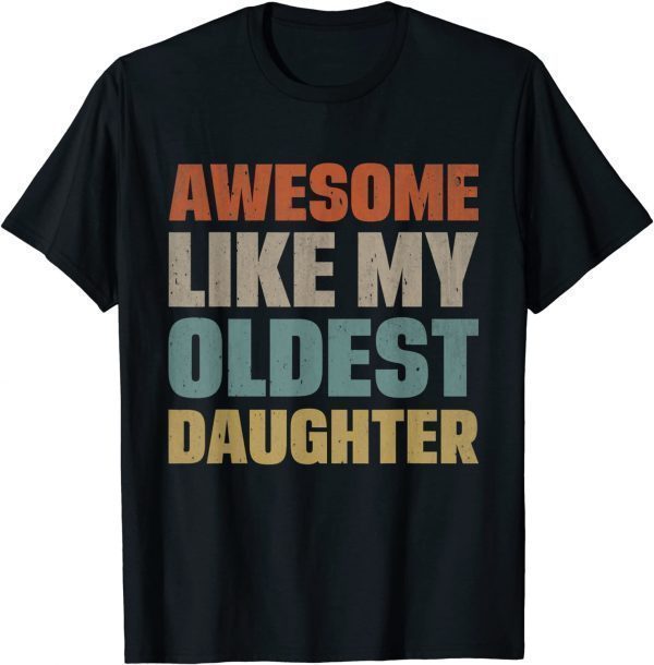 Awesome Like My Oldest Daughter Father's Day Dad Mothers Day 2022 Shirt