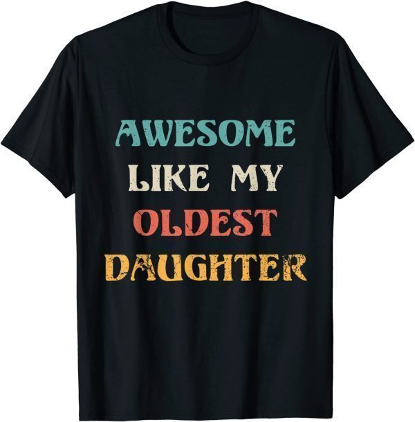 Awesome Like My Oldest Daughter Father's Day 2022 Shirt