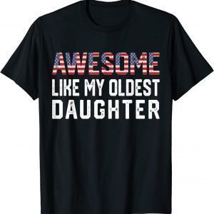 Awesome Like My Oldest DaAwesome Like My Oldest Daughter 2022 Shirtughter 2022 Shirt