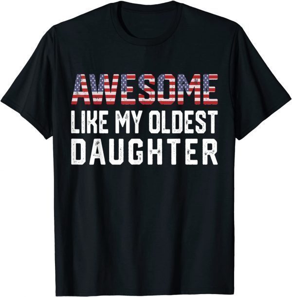 Awesome Like My Oldest DaAwesome Like My Oldest Daughter 2022 Shirtughter 2022 Shirt