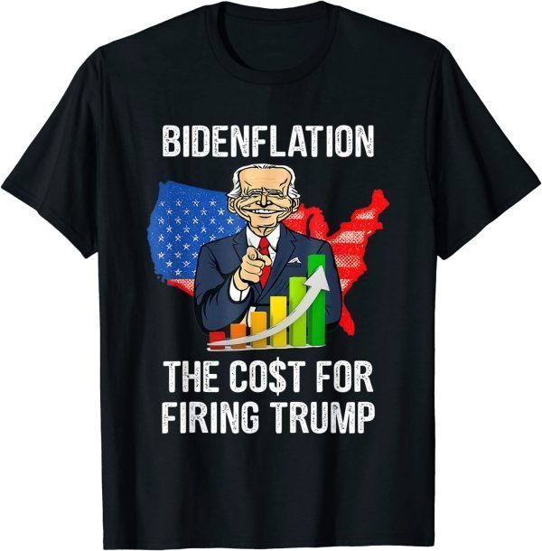 BIDENFLATION THE COST FOR FIRING TRUMP 2022 Shirt