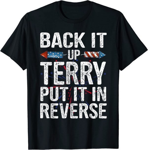 Back It Up Terry Put It In Reverse American Flag 4th of July Classic Shirt