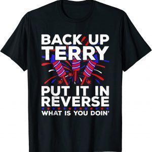 Back Up Terry Put It In Reverse 4th July Us Flag Fireworks Classic Shirt