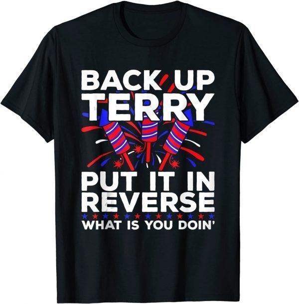 Back Up Terry Put It In Reverse 4th July Us Flag Fireworks Classic Shirt