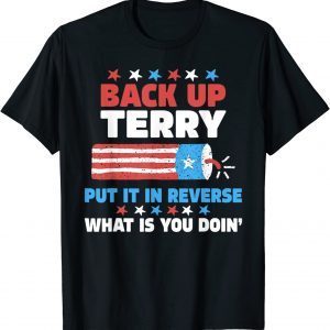 Back it Up Terry Put It In Reverse July 4th Fireworks Terry Classic Shirt