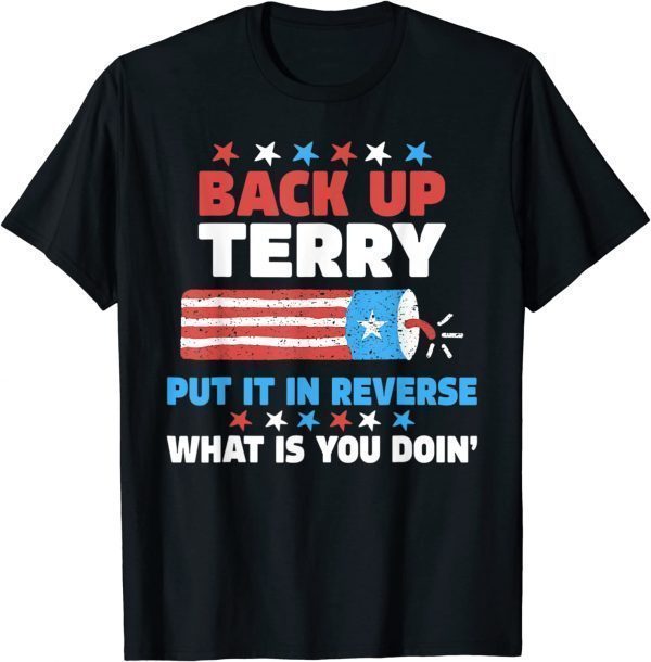 Back it Up Terry Put It In Reverse July 4th Fireworks Terry Classic Shirt