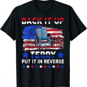 Back it Up Terry Put It In Reverse US Flag Fireworks 2022 Shirt