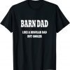 Barn Dad Like a Regular Dad But Cooler T-Shirt