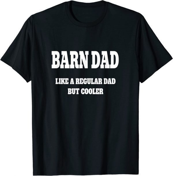 Barn Dad Like a Regular Dad But Cooler T-Shirt