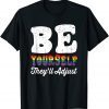 Be Yourself They'll Adjust LGBTQ Rainbow Flag Gay Pride 2022 Shirt