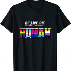 Be live die like human 2022 Shirt