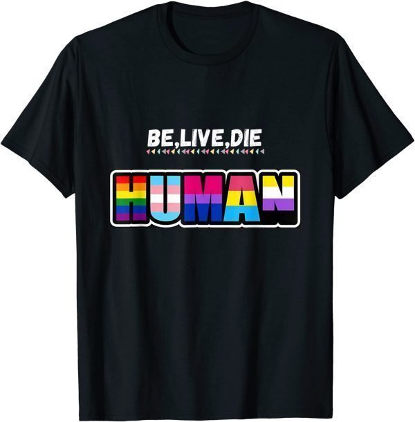 Be live die like human 2022 Shirt