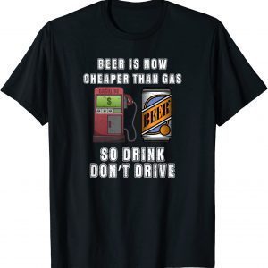 Beer is Now Cheaper Than Gas Price 2022 Shirt