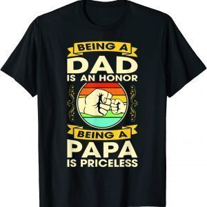 Being A DAD Is An HONOR Shirt Being A PAPA Is PRICELESS Classic Shirt