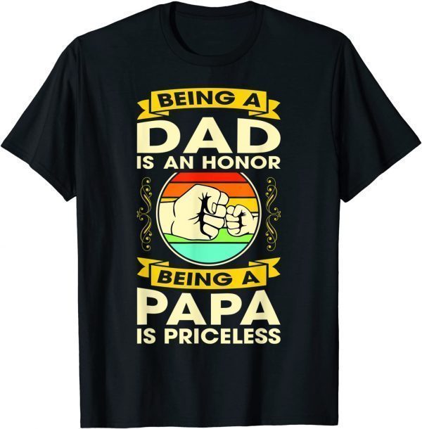 Being A DAD Is An HONOR Shirt Being A PAPA Is PRICELESS Classic Shirt