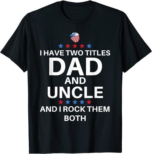 Best Dad And Uncle Cute Fathers Day American Flag Colors 2022 Shirt