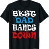 Best Dad Hands Down, Fathers Day 2022 Shirt