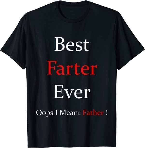 Best Farter Ever Oops I Meant Father For Father's Day T-Shirt