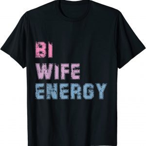 Bi Wife Energy LGBTQ Support LGBT Lover Wife Lover Respect 2022 Shirt