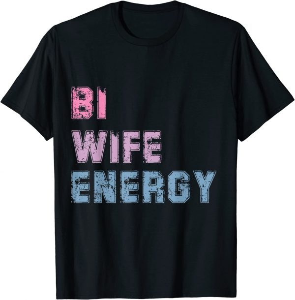 Bi Wife Energy LGBTQ Support LGBT Lover Wife Lover Respect 2022 Shirt