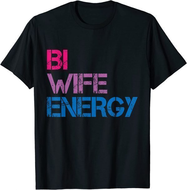 Bi Wife Energy LGBTQ T-Shirt