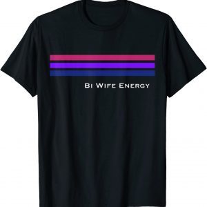 Bi Wife Energy Stripe Line Bisexual 2022 Shirt