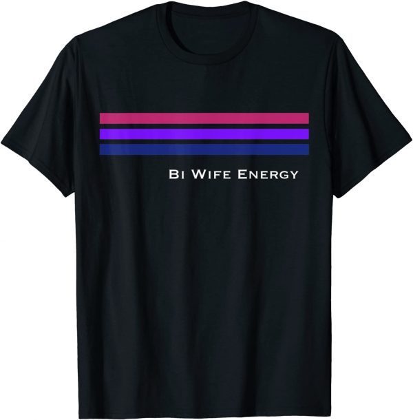 Bi Wife Energy Stripe Line Bisexual 2022 Shirt