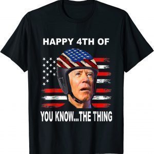 Biden Confused 4th Happy 4th of You Know...The Thing 2022 Shirt