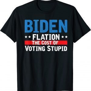 Biden Flation The Cost Of Voting Stupid BidenFlation 2022 Shirt