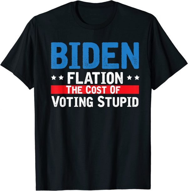 Biden Flation The Cost Of Voting Stupid BidenFlation 2022 Shirt