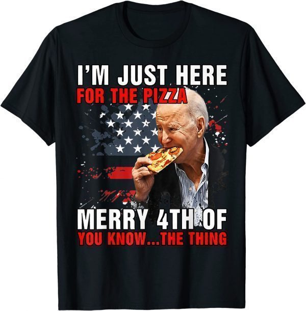Biden Merry 4th You Know The Thing Here For The Pizza 2022 Shirt