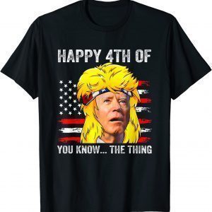 Biden Mullet Confused 4th Happy 4th of You Know... The Thing 2022 Shirt